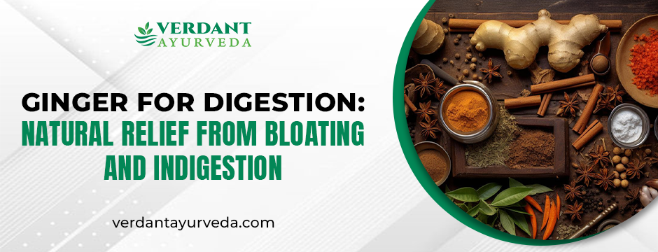 Ginger for Digestion: Natural Relief from Bloating and Indigestion