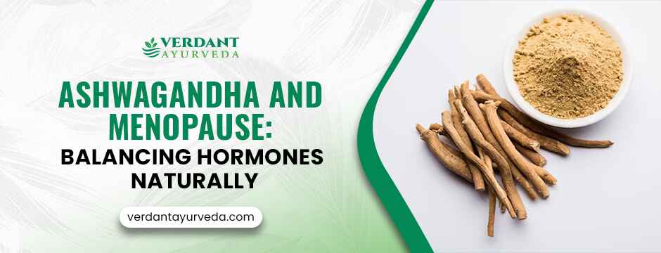 Ashwagandha and Menopause Balancing Hormones Naturally