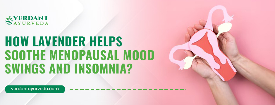 How Lavender Helps Soothe Menopausal Mood Swings and Insomnia_